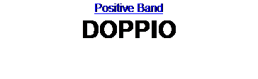 : Positive Band 
DOPPIO
